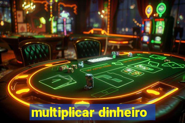 multiplicar dinheiro